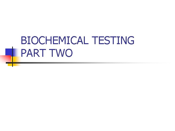 BIOCHEMICAL TESTING PART TWO 