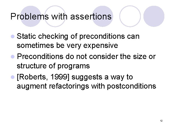 Problems with assertions l Static checking of preconditions can sometimes be very expensive l