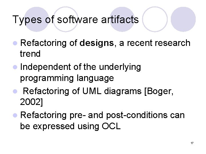 Types of software artifacts l Refactoring of designs, a recent research trend l Independent