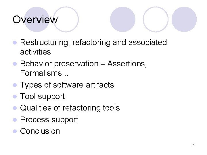 Overview l l l l Restructuring, refactoring and associated activities Behavior preservation – Assertions,