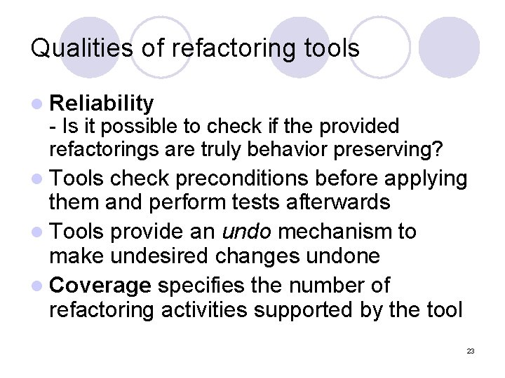 Qualities of refactoring tools l Reliability - Is it possible to check if the