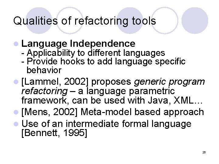 Qualities of refactoring tools l Language Independence - Applicability to different languages - Provide
