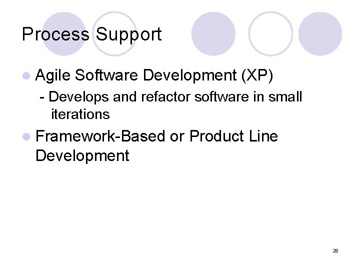Process Support l Agile Software Development (XP) - Develops and refactor software in small