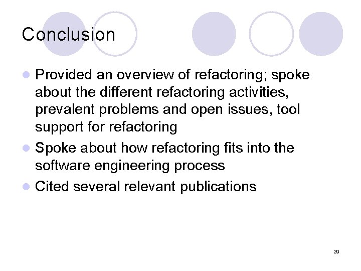 Conclusion Provided an overview of refactoring; spoke about the different refactoring activities, prevalent problems