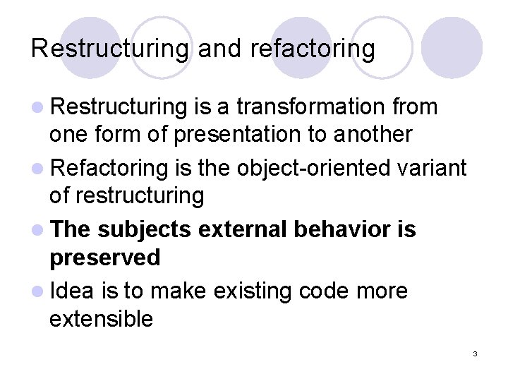 Restructuring and refactoring l Restructuring is a transformation from one form of presentation to