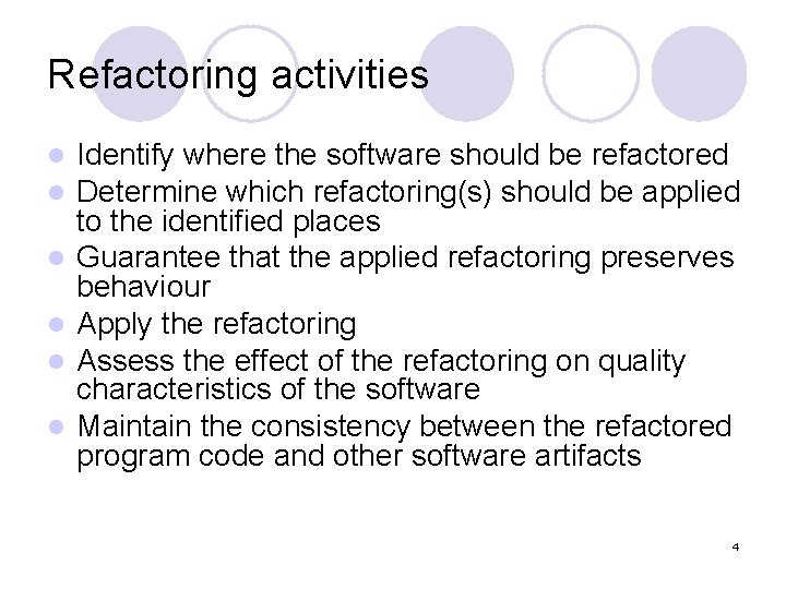 Refactoring activities l l l Identify where the software should be refactored Determine which