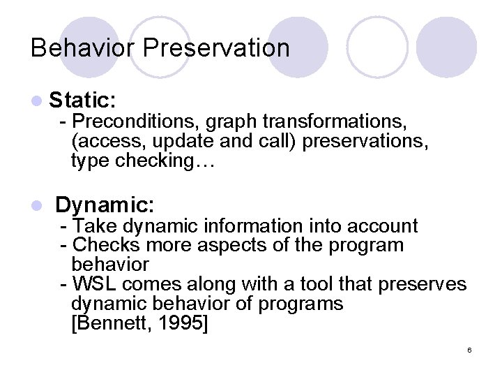 Behavior Preservation l Static: - Preconditions, graph transformations, (access, update and call) preservations, type