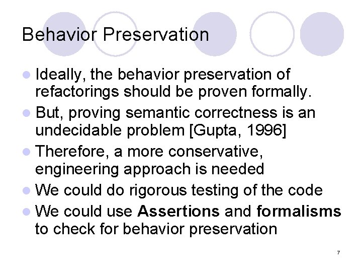 Behavior Preservation l Ideally, the behavior preservation of refactorings should be proven formally. l