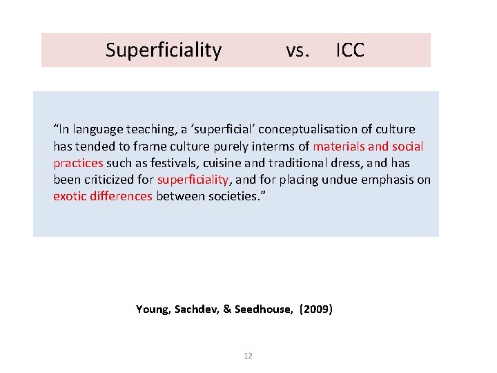 Superficiality vs. ICC “In language teaching, a ‘superficial’ conceptualisation of culture has tended to