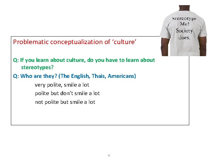 Problematic conceptualization of ‘culture’ Q: If you learn about culture, do you have to