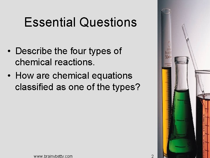 Essential Questions • Describe the four types of chemical reactions. • How are chemical