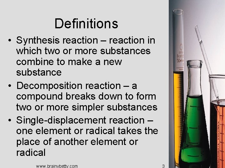 Definitions • Synthesis reaction – reaction in which two or more substances combine to