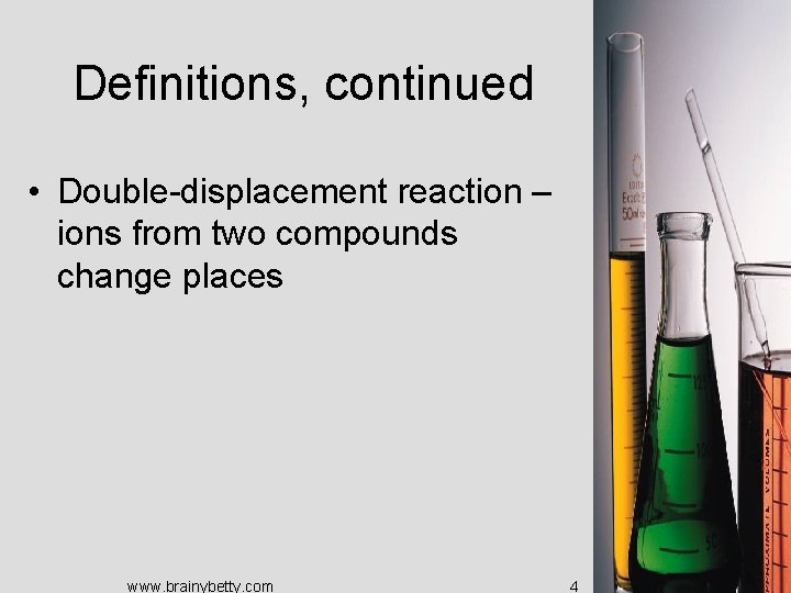 Definitions, continued • Double-displacement reaction – ions from two compounds change places www. brainybetty.