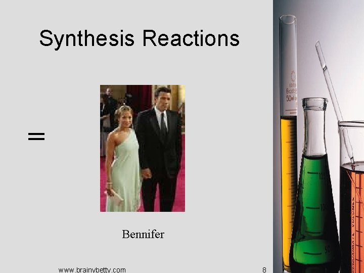 Synthesis Reactions = Bennifer www. brainybetty. com 8 