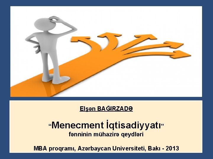 Elşən BAĞIRZADƏ Menecment İqtisadiyyatı” “ fənninin mühazirə qeydləri MBA proqramı, Azərbaycan Universiteti, Bakı -