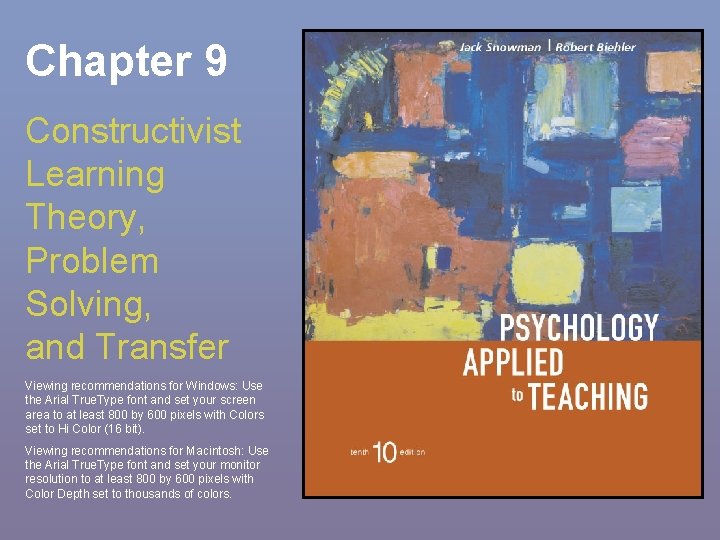 Chapter 9 Constructivist Learning Theory, Problem Solving, and Transfer Viewing recommendations for Windows: Use