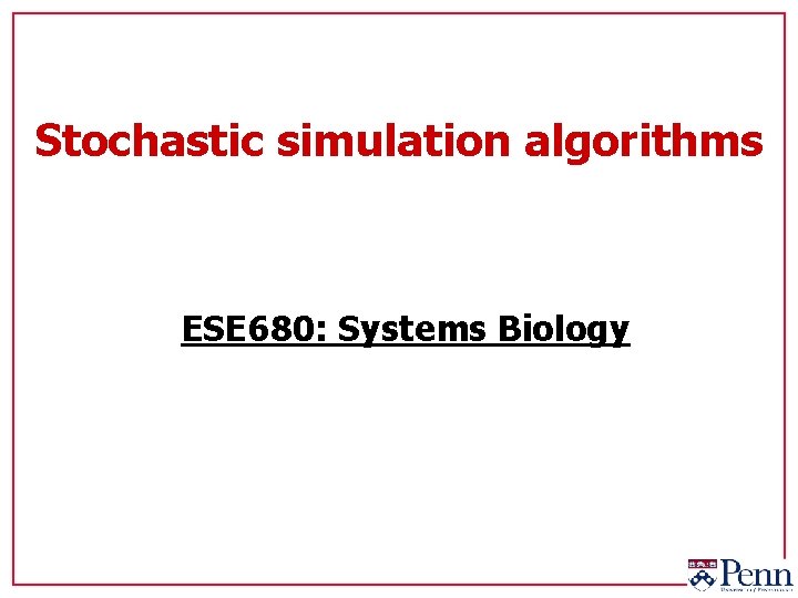 Stochastic simulation algorithms ESE 680: Systems Biology 