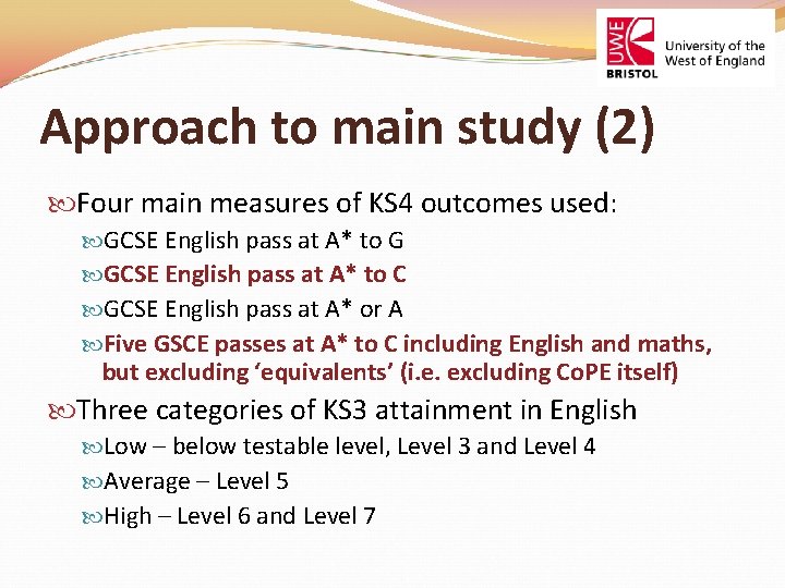 Approach to main study (2) Four main measures of KS 4 outcomes used: GCSE