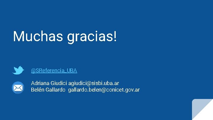 Muchas gracias! @SReferencia_UBA Adriana Giudici agiudici@sisbi. uba. ar Belén Gallardo gallardo. belen@conicet. gov. ar