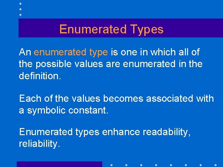 Enumerated Types An enumerated type is one in which all of the possible values