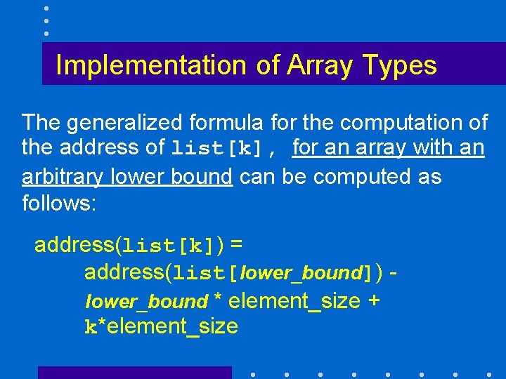 Implementation of Array Types The generalized formula for the computation of the address of