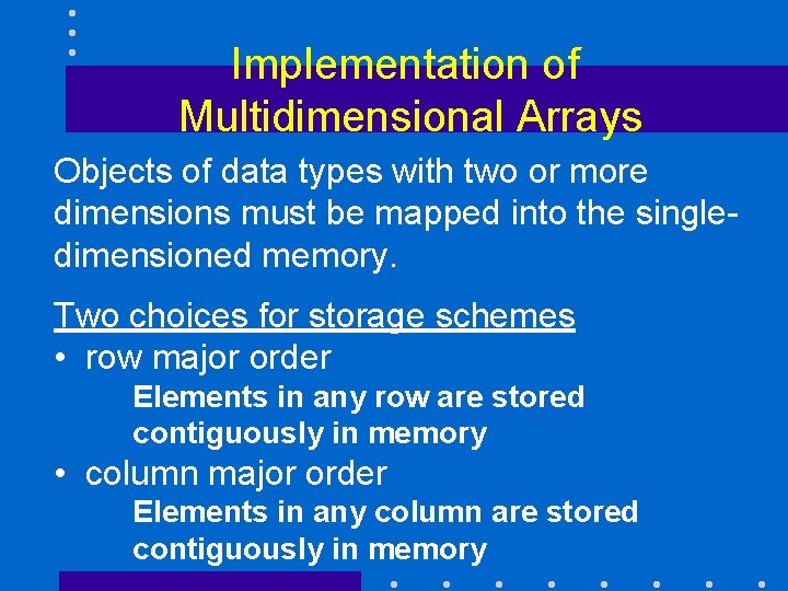 Implementation of Multidimensional Arrays Objects of data types with two or more dimensions must