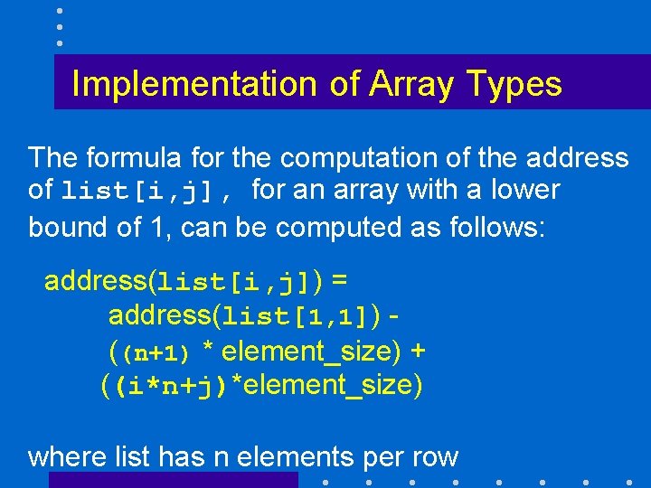 Implementation of Array Types The formula for the computation of the address of list[i,