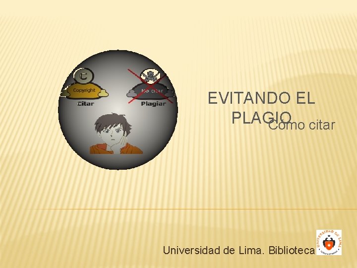 EVITANDO EL PLAGIO Cómo citar Universidad de Lima. Biblioteca EVITANDO EL PLAGIO Cómo citar Universidad de Lima. Biblioteca
