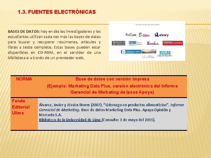1. 3. FUENTES ELECTRÓNICAS BASES DE DATOS: hoy en día los investigadores y los 1. 3. FUENTES ELECTRÓNICAS BASES DE DATOS: hoy en día los investigadores y los