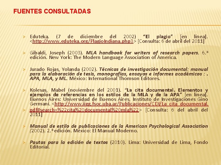 FUENTES CONSULTADAS Ø Eduteka. (7 de diciembre del 2002) “El plagio” [en línea]. <http: