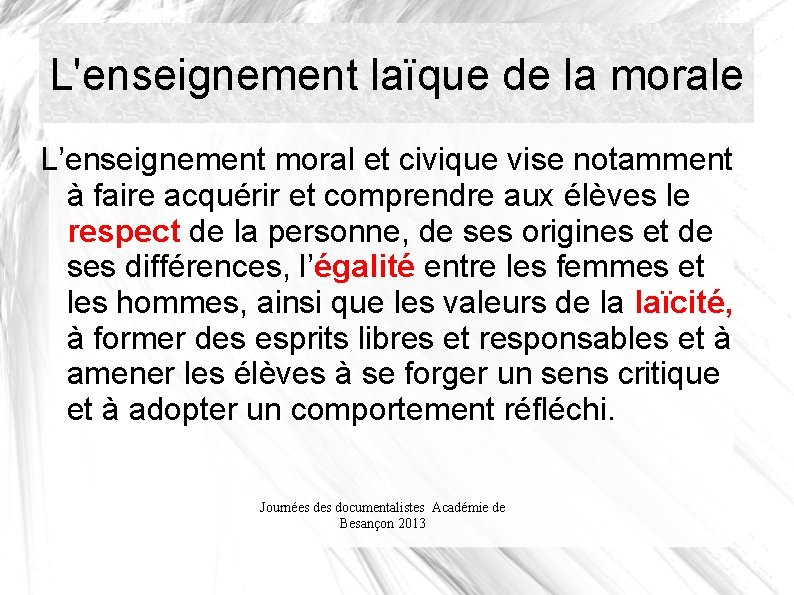 L'enseignement laïque de la morale L’enseignement moral et civique vise notamment à faire acquérir