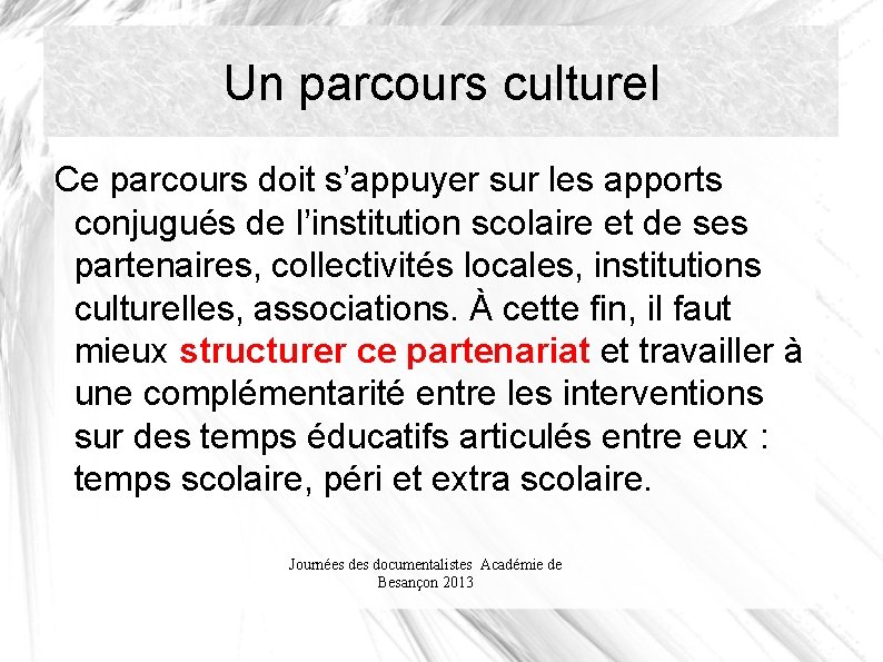 Un parcours culturel Ce parcours doit s’appuyer sur les apports conjugués de l’institution scolaire