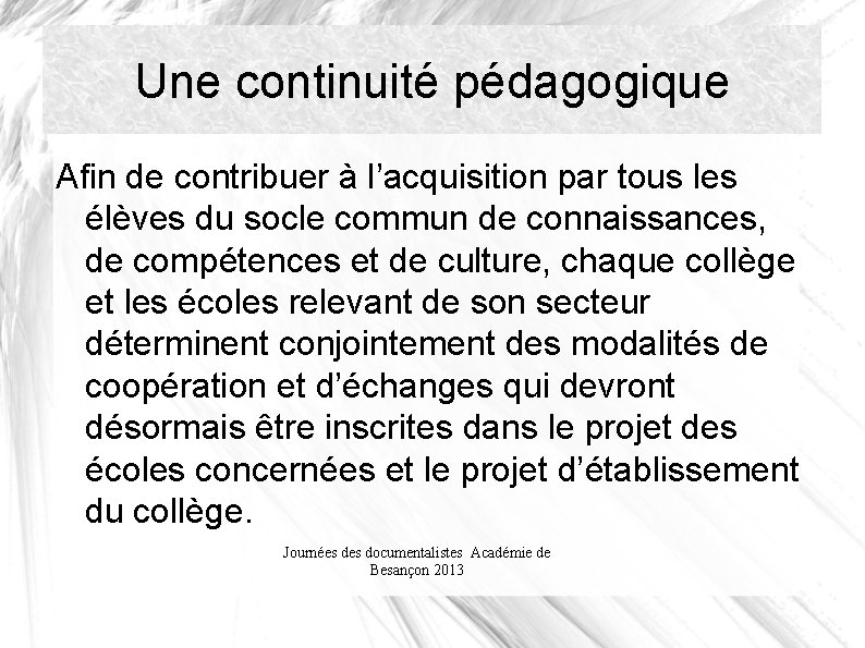 Une continuité pédagogique Afin de contribuer à l’acquisition par tous les élèves du socle