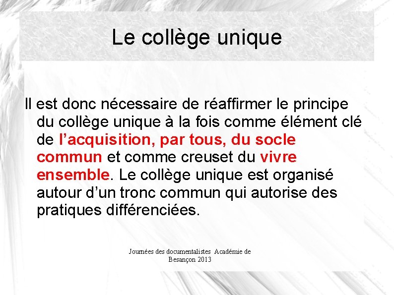 Le collège unique Il est donc nécessaire de réaffirmer le principe du collège unique