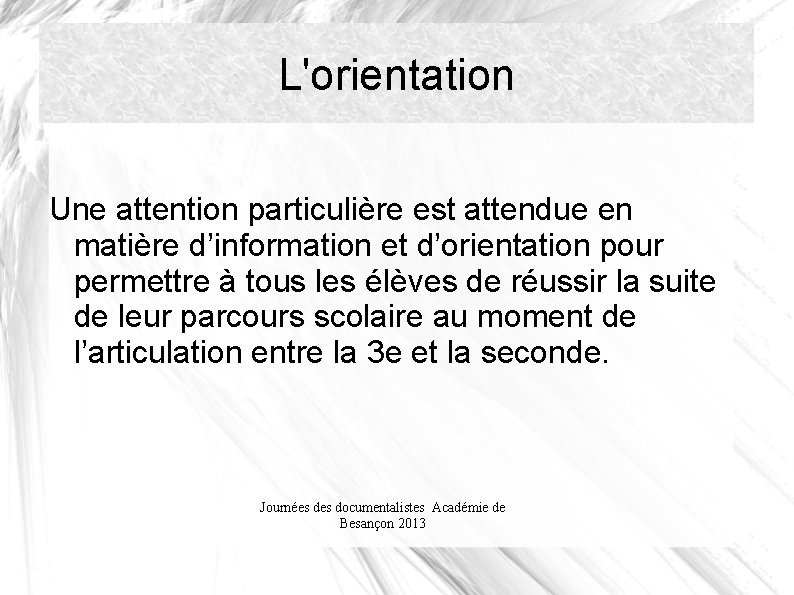 L'orientation Une attention particulière est attendue en matière d’information et d’orientation pour permettre à