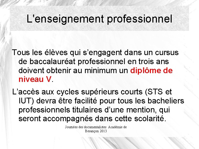 L'enseignement professionnel Tous les élèves qui s’engagent dans un cursus de baccalauréat professionnel en