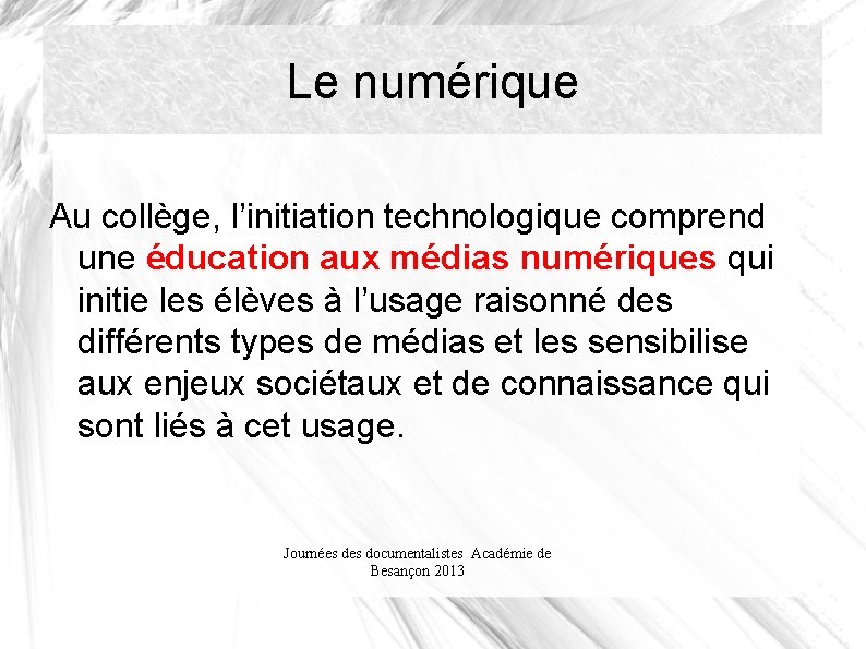 Le numérique Au collège, l’initiation technologique comprend une éducation aux médias numériques qui initie