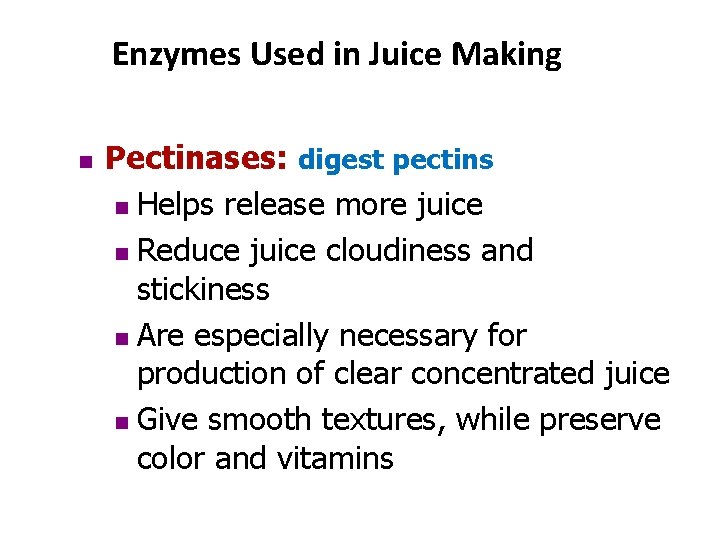 Enzymes Used in Juice Making n Pectinases: digest pectins n Helps release more juice