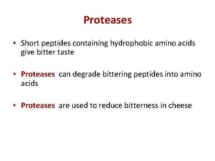 Proteases • Short peptides containing hydrophobic amino acids give bitter taste • Proteases can