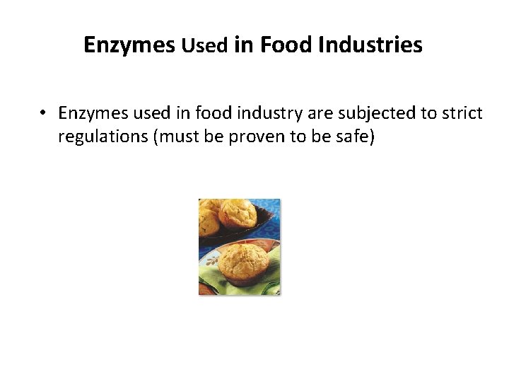 Enzymes Used in Food Industries • Enzymes used in food industry are subjected to