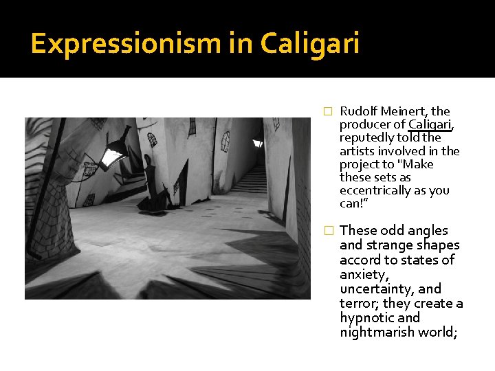 Expressionism in Caligari � Rudolf Meinert, the producer of Caligari, reputedly told the artists