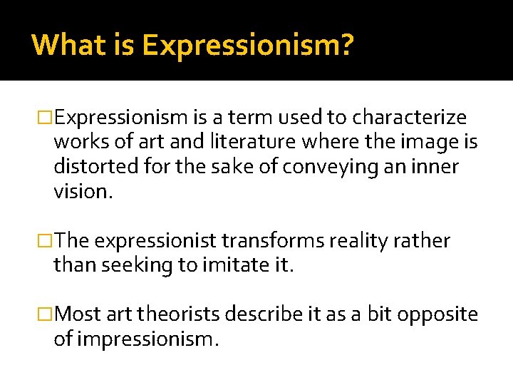 What is Expressionism? �Expressionism is a term used to characterize works of art and