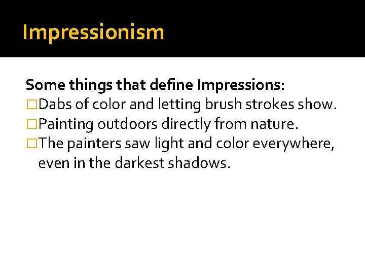 Impressionism Some things that define Impressions: �Dabs of color and letting brush strokes show.