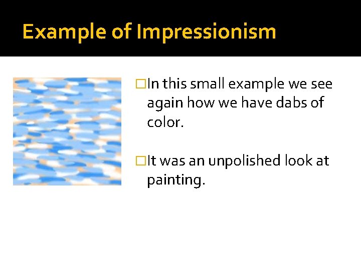 Example of Impressionism �In this small example we see again how we have dabs
