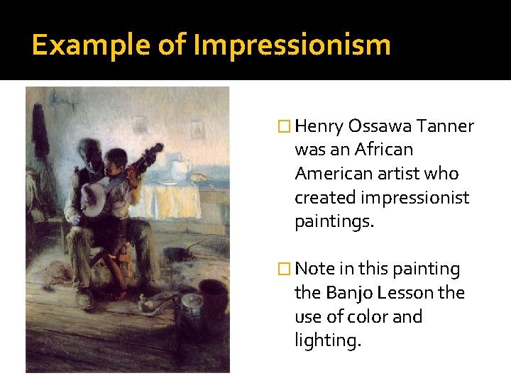 Example of Impressionism � Henry Ossawa Tanner was an African American artist who created