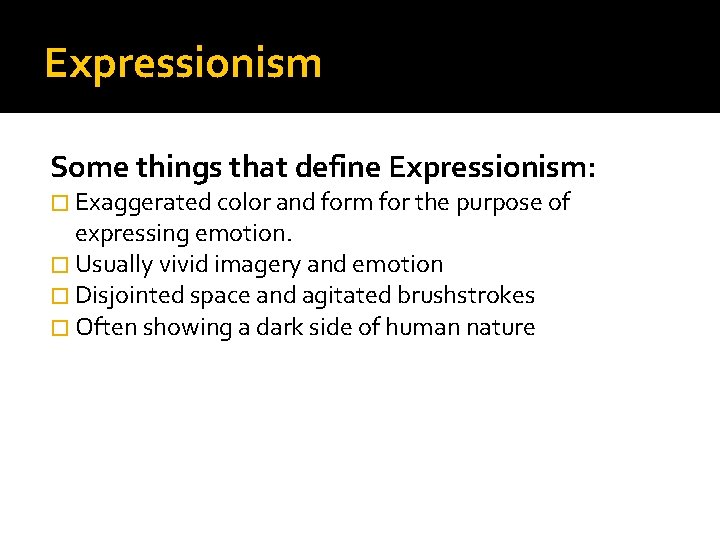 Expressionism Some things that define Expressionism: � Exaggerated color and form for the purpose