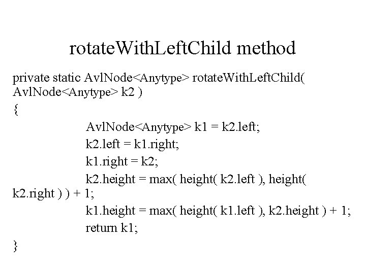 rotate. With. Left. Child method private static Avl. Node<Anytype> rotate. With. Left. Child( Avl.