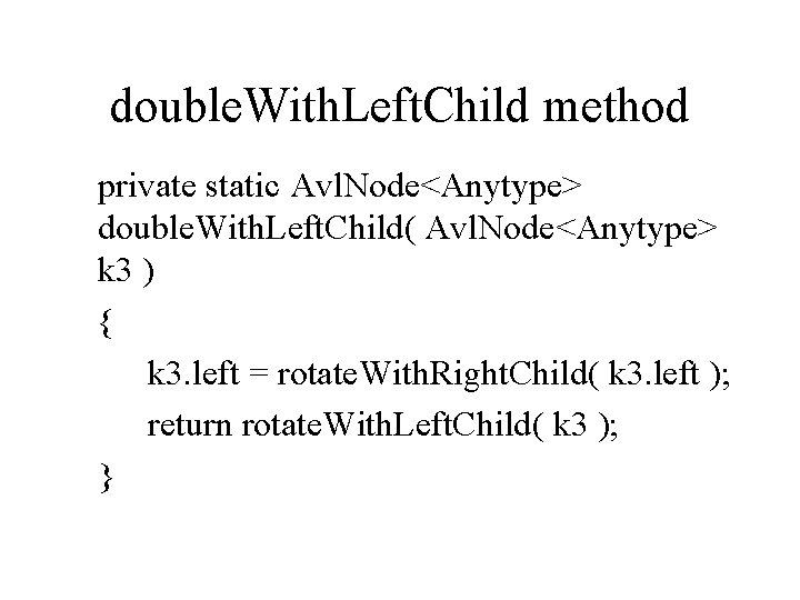 double. With. Left. Child method private static Avl. Node<Anytype> double. With. Left. Child( Avl.