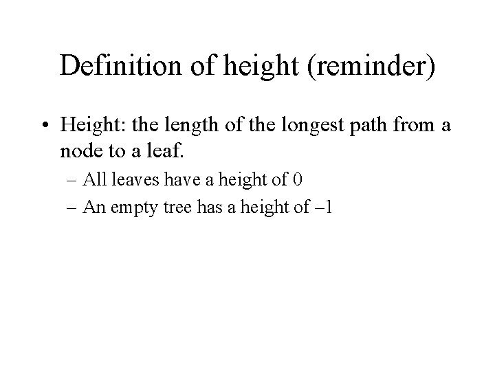 Definition of height (reminder) • Height: the length of the longest path from a