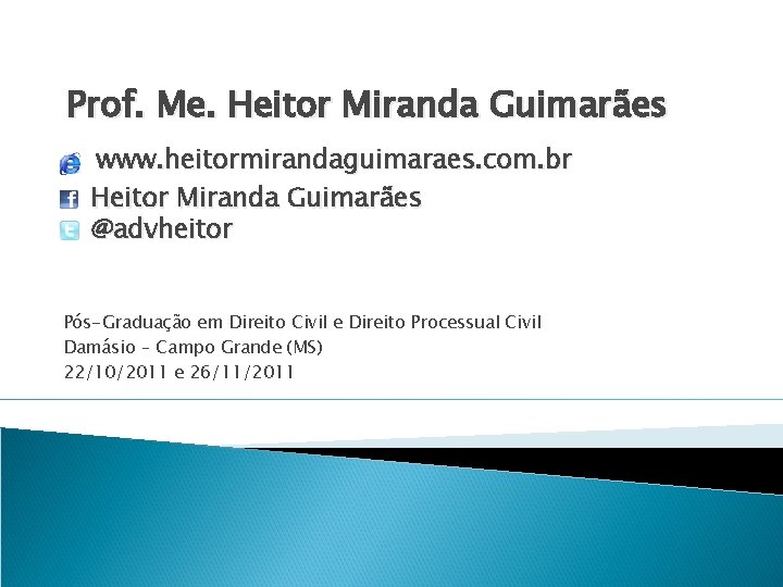 Prof. Me. Heitor Miranda Guimarães www. heitormirandaguimaraes. com. br Heitor Miranda Guimarães @advheitor Pós-Graduação